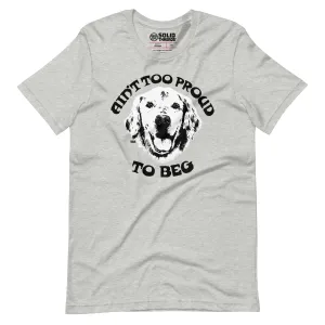 Ain't Too Proud to Beg Soft Style T-Shirt