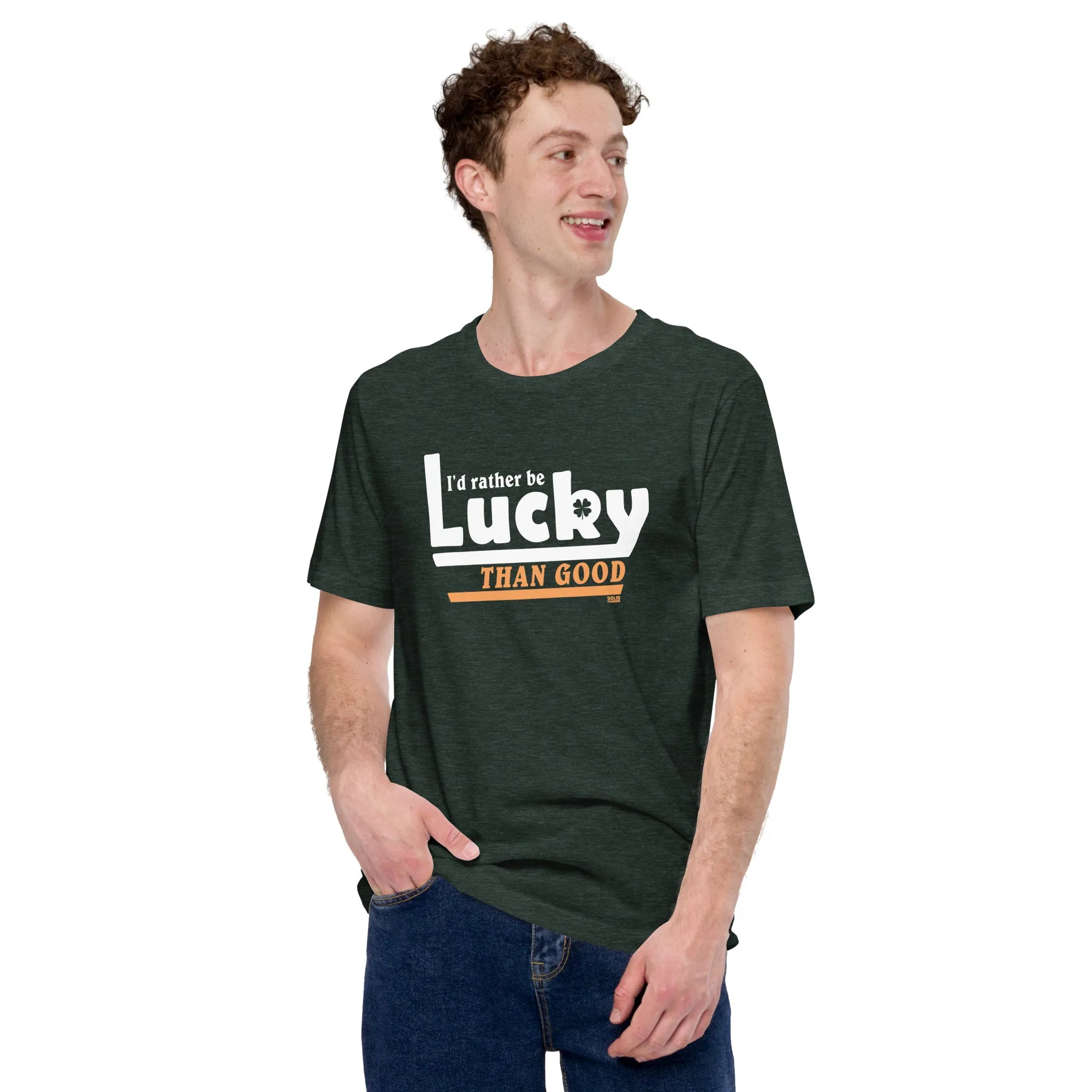 I'd Rather Be Lucky Than Good Soft Style T-Shirt