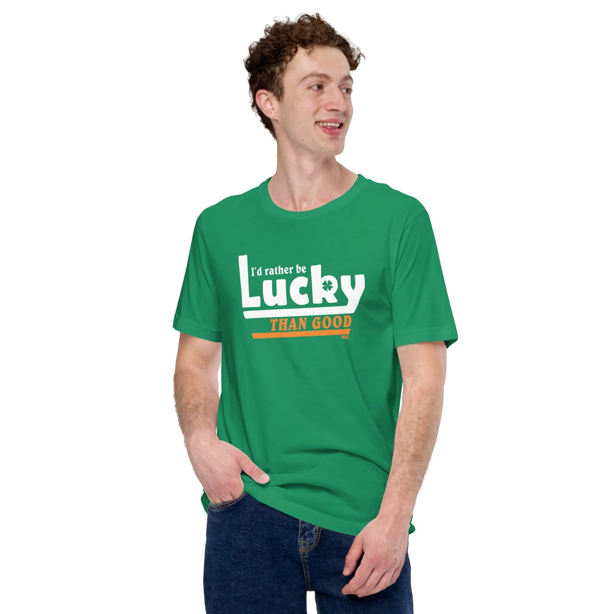 I'd Rather Be Lucky Than Good Soft Style T-Shirt